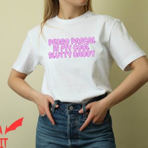 Pedro Pascal T-Shirt The Last Of Us Cool Slutty Daddy