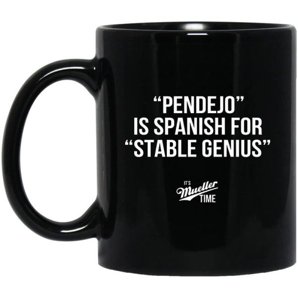 Pendejo Is Spanish For Stable Genius It’s Mueller Time Mug