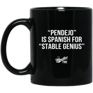 Pendejo Is Spanish For Stable Genius It’s Mueller Time Mug