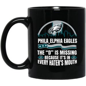 Philadelphia Eagles The D Is Missing Because It’s In Every Hater’s Mouth Mug