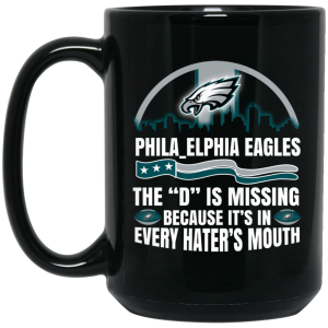 Philadelphia Eagles The D Is Missing Because It’s In Every Hater’s Mouth Mug