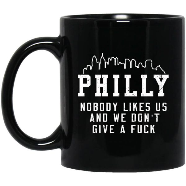 Philly Nobody Likes Us And We Don’t Give A Fuck Mug