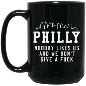 Philly Nobody Likes Us And We Dont Give A Fuck Mug 3