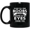 Please Tell Your Boobs To Stop Staring At My Eyes Mug