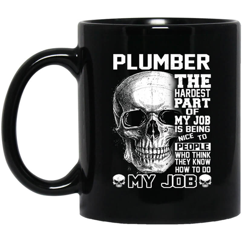 Plumber The Hardest Part Of My Job Is Being Nice To People Mug Plumber The Hardest Part Of My Job Is Being Nice To People Mug