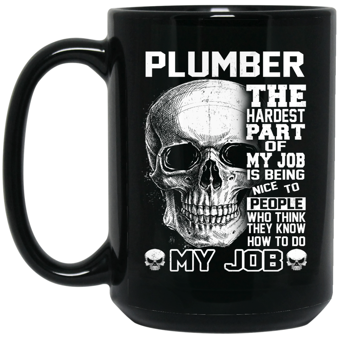 Plumber The Hardest Part Of My Job Is Being Nice To People Mug Plumber The Hardest Part Of My Job Is Being Nice To People Mug