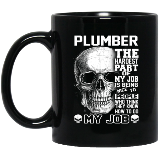 Plumber The Hardest Part Of My Job Is Being Nice To People Mug Plumber The Hardest Part Of My Job Is Being Nice To People Mug