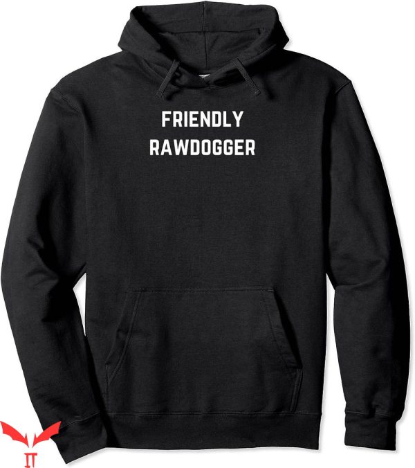 Professional Rawdogger Hoodie Friendly Rawdogger Hoodie