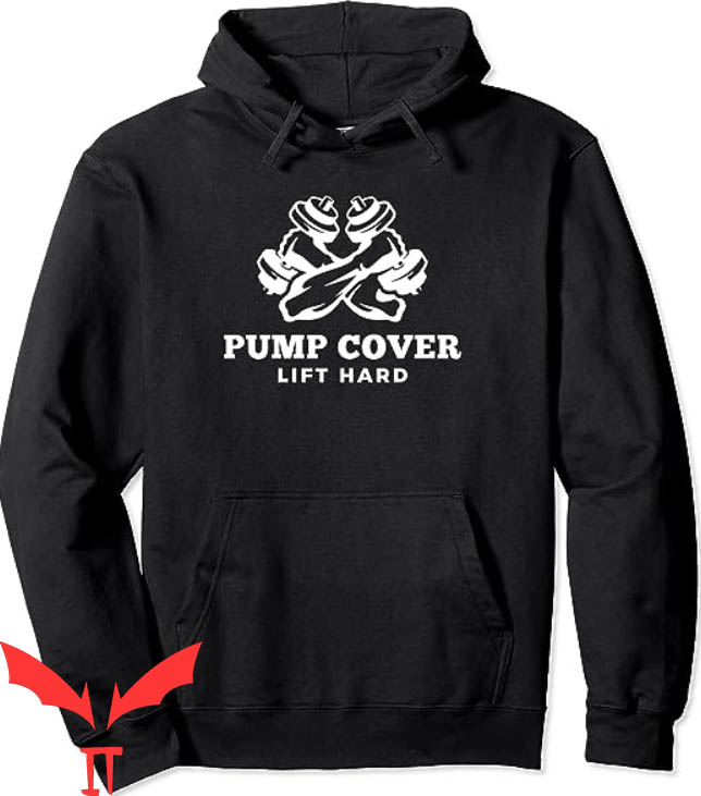 Pump Cover Hoodie Pump Cover Lift Hard Hoodie Pump Cover Hoodie Pump Cover Lift Hard Hoodie