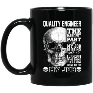 Quality Engineer The Hardest Part Of My Job Is Being Nice To People Mug