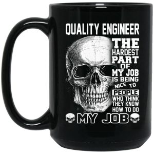 Quality Engineer The Hardest Part Of My Job Is Being Nice To People Mug