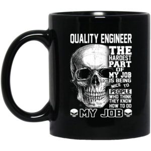 Quality Engineer The Hardest Part Of My Job Is Being Nice To People Mug 3