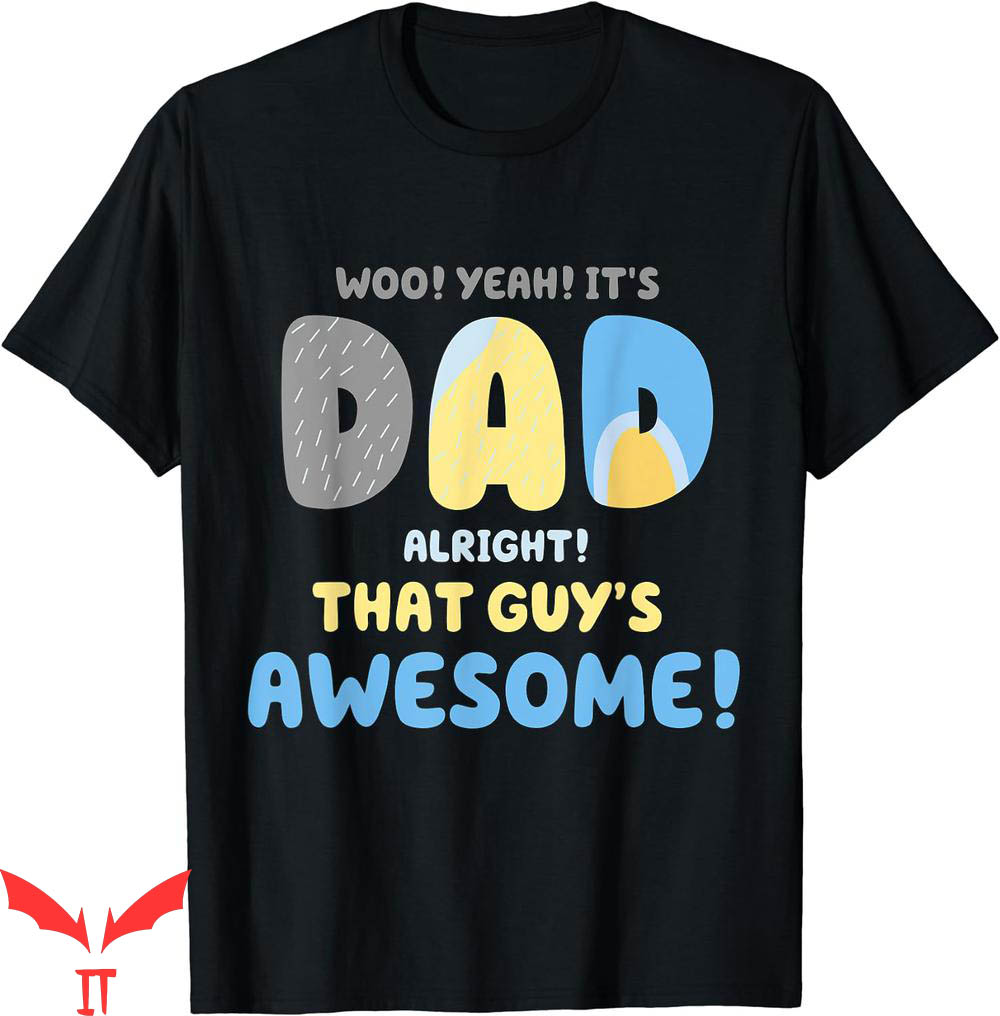 Rad Dad Bluey T-Shirt Its Alright That Guys Awesome Father Rad Dad Bluey T-Shirt Its Alright That Guys Awesome Father
