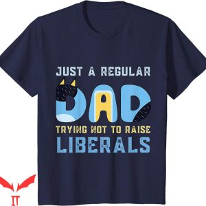 Rad Dad Bluey T-Shirt Regular Trying Not To Raise Liberals