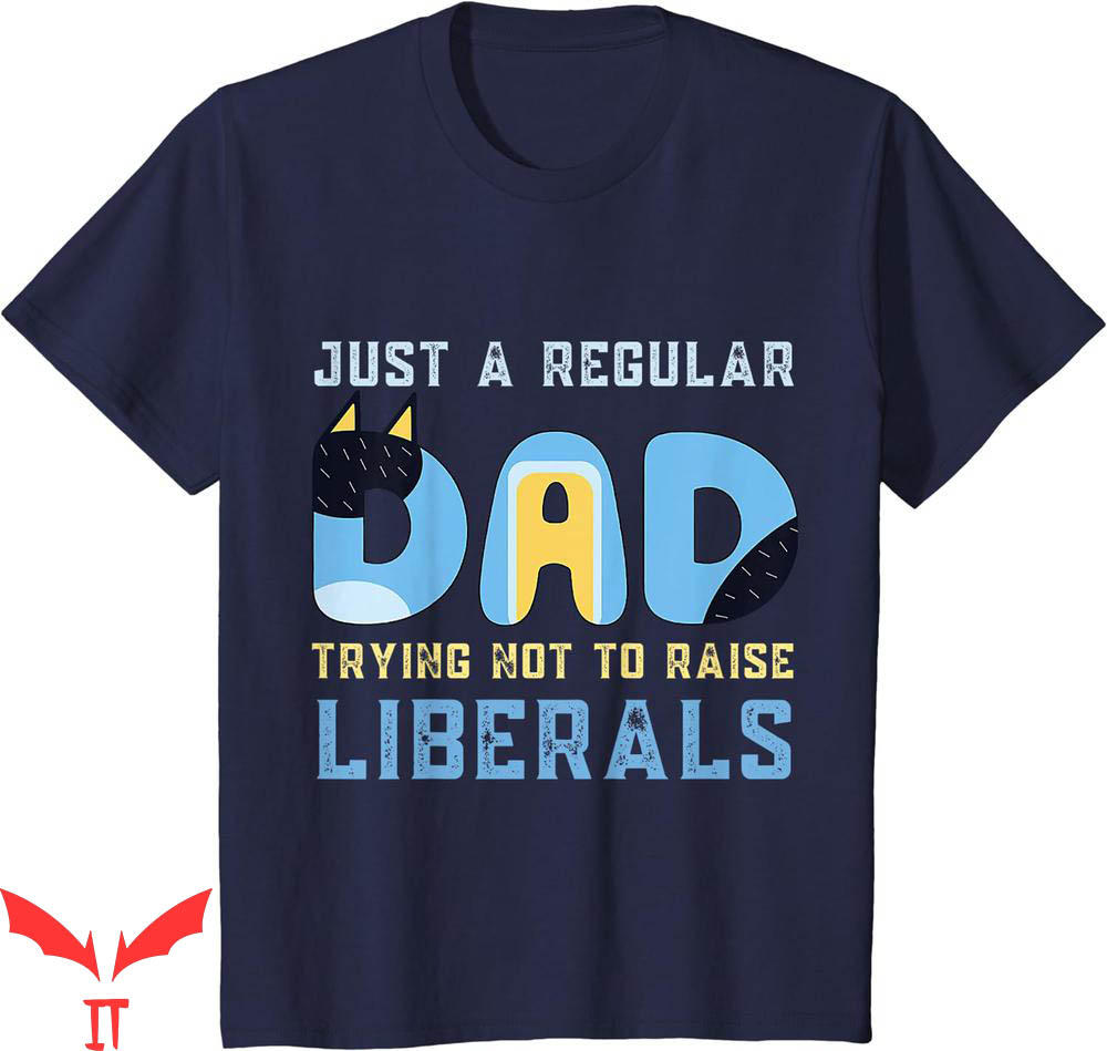 Rad Dad Bluey T-Shirt Regular Trying Not To Raise Liberals Rad Dad Bluey T-Shirt Regular Trying Not To Raise Liberals