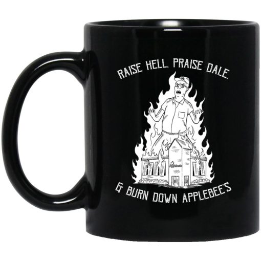 Raise Hell, Praise Dale, Burn Down Applebee's Mug Raise Hell, Praise Dale, Burn Down Applebee's Mug