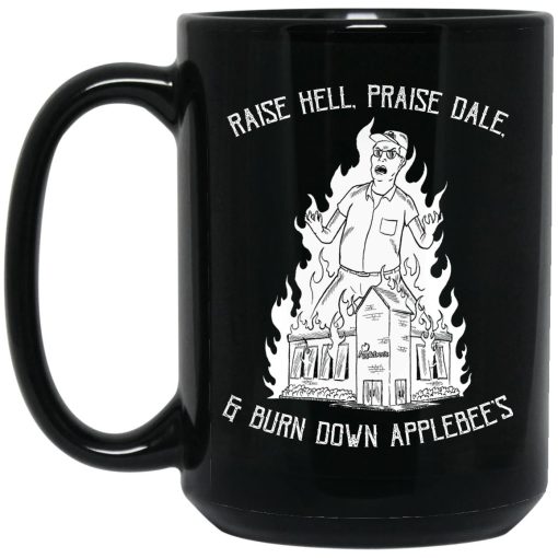 Raise Hell, Praise Dale, Burn Down Applebee's Mug Raise Hell, Praise Dale, Burn Down Applebee's Mug