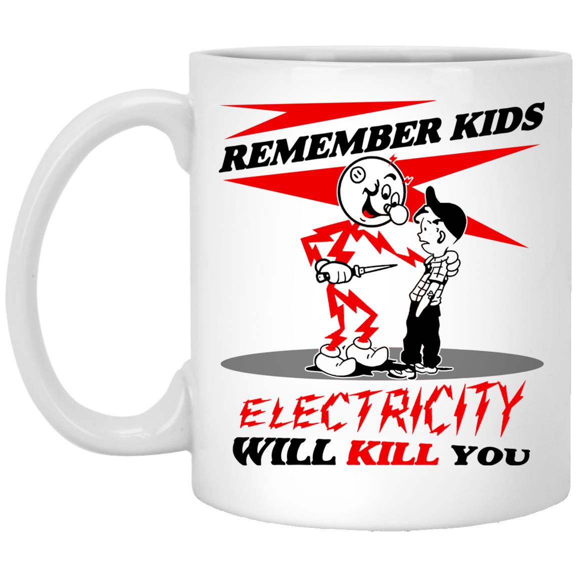 Remember Kids Electricity Will Kill You Mug Remember Kids Electricity Will Kill You Mug