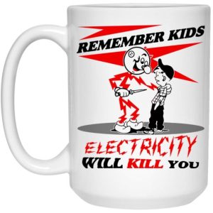 Remember Kids Electricity Will Kill You Mug 3