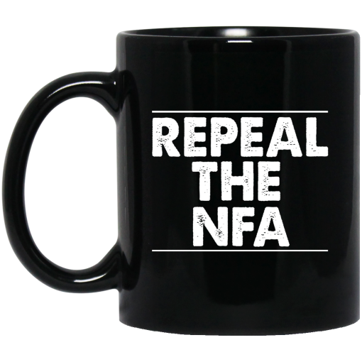 Repeal The NFA Mug Repeal The NFA Mug