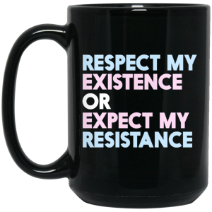 Respect My Existence Or Expect My Resistance Black Mug