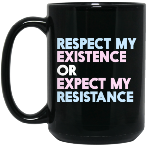 Respect My Existence Or Expect My Resistance Black Mug 4