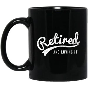 Retired And Loving It Mug
