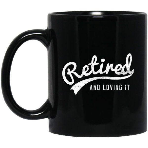 Retired And Loving It Mug