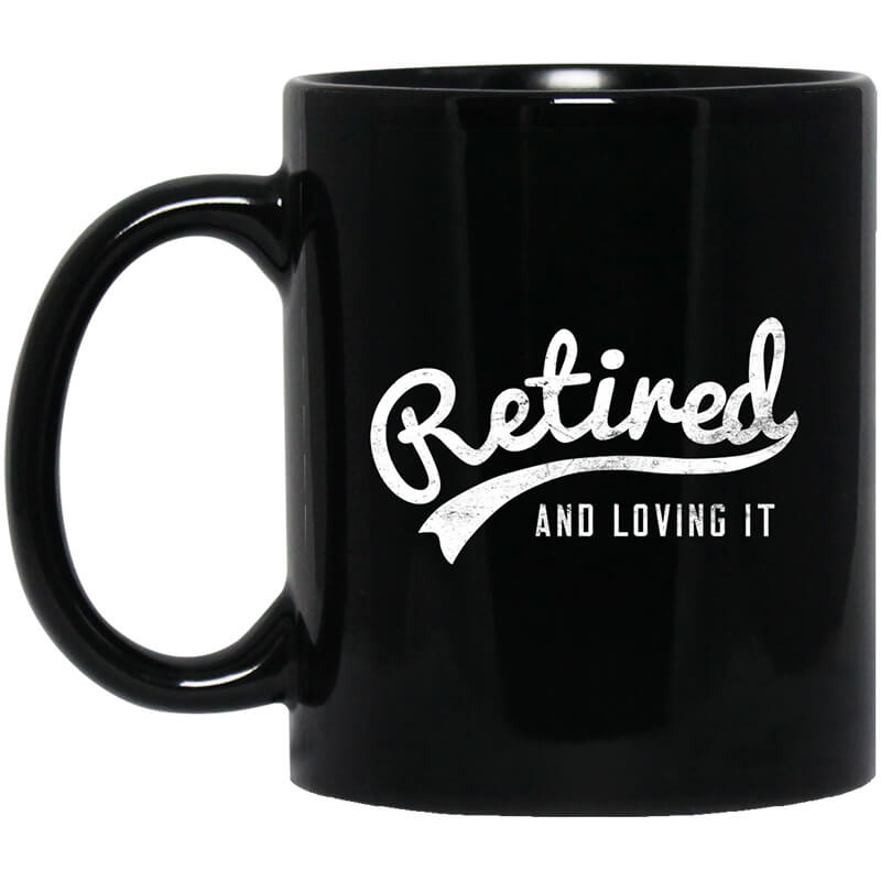 Retired And Loving It Mug Retired And Loving It Mug