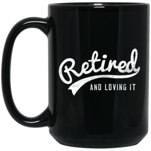 Retired And Loving It Mug