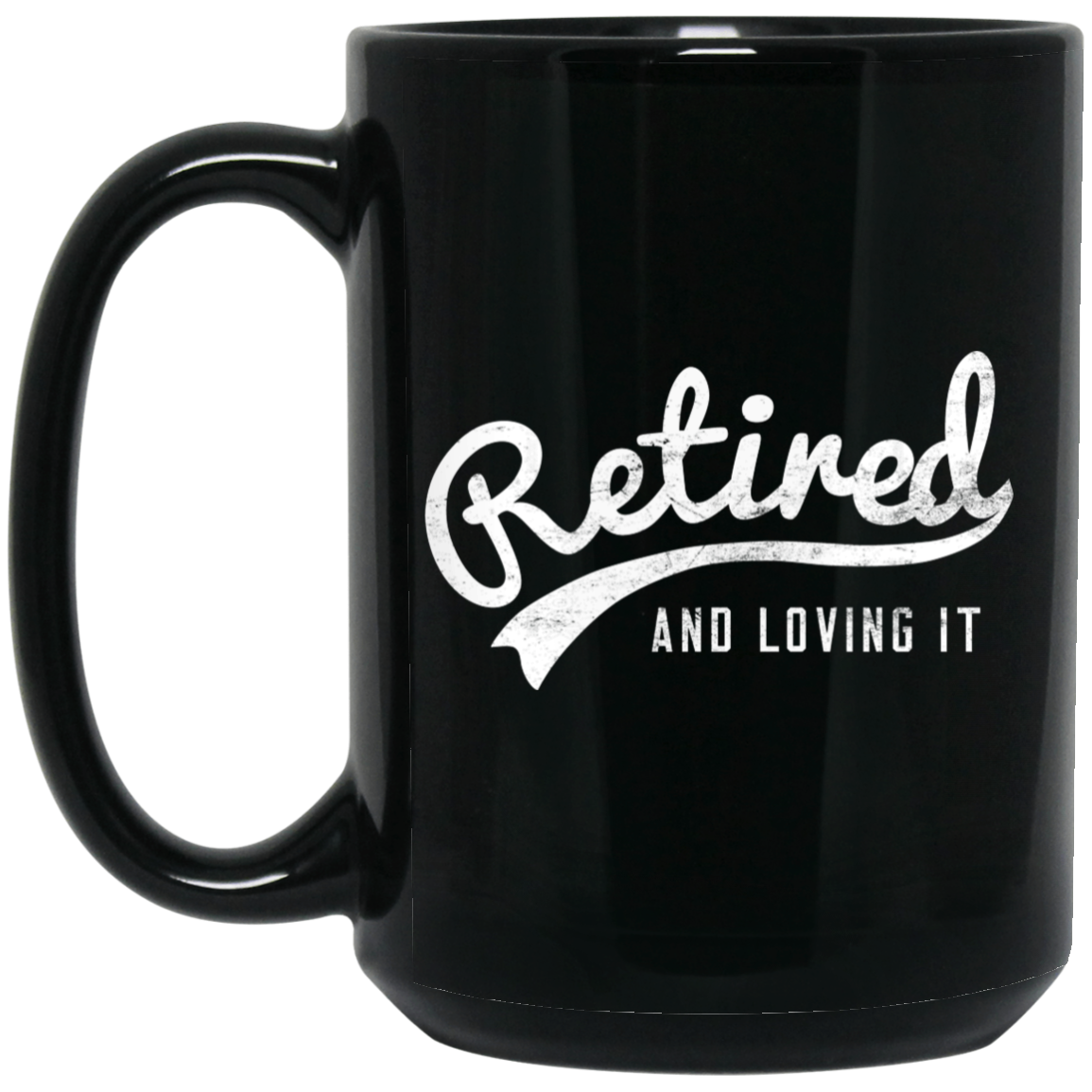 Retired And Loving It Mug Retired And Loving It Mug
