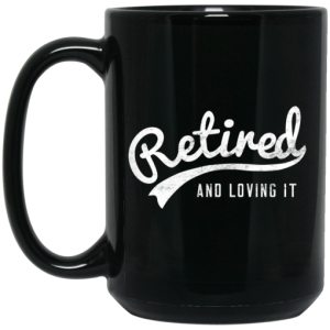 Retired And Loving It Mug 4
