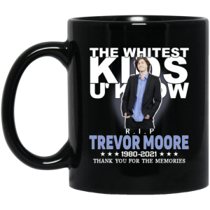 Rip Trevor Moore The Whitest Kids U' Know Thank You The Memories Mug 3