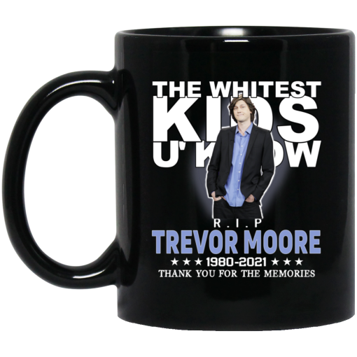 Rip Trevor Moore The Whitest Kids U’ Know Thank You The Memories Mug Rip Trevor Moore The Whitest Kids U’ Know Thank You The Memories Mug