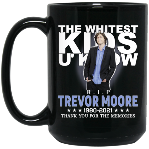 Rip Trevor Moore The Whitest Kids U’ Know Thank You The Memories Mug Rip Trevor Moore The Whitest Kids U’ Know Thank You The Memories Mug