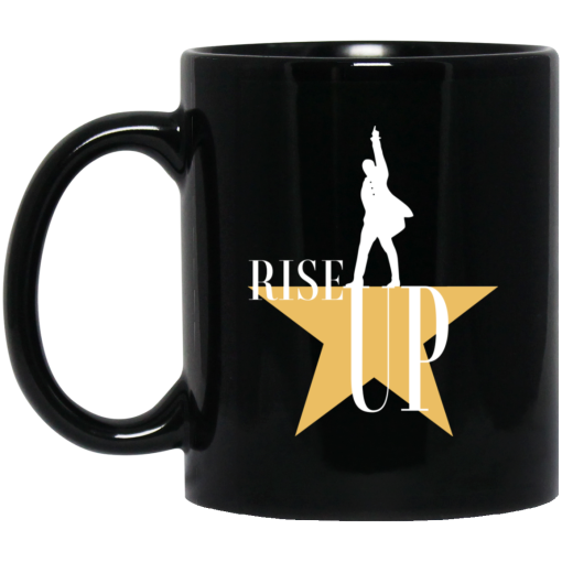 Rise Up Hamilton The Musical Mug Rise Up Hamilton The Musical Mug