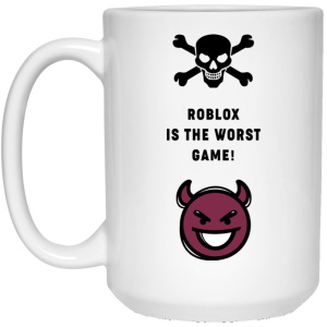 Roblox Is The Worst Game Funny Roblox Mug