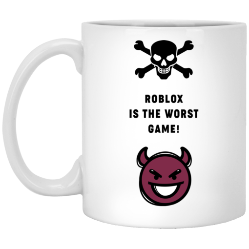 Roblox Is The Worst Game Funny Roblox Mug Roblox Is The Worst Game Funny Roblox Mug