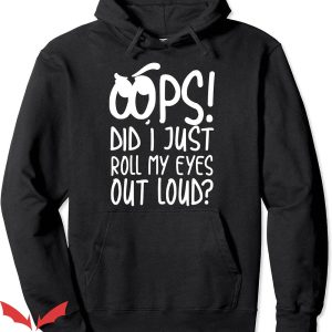 Rolling Loud Hoodie Oops! Did I Just Roll My Eyes Out Loud