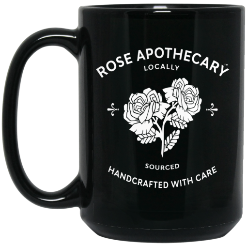 Rose Apothecary Locally Sourced Handcrafted With Care Mug Rose Apothecary Locally Sourced Handcrafted With Care Mug