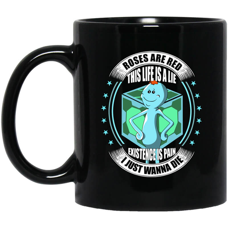 Roses Are Red This Life Is A Lie Mr Meeseeks Mug Roses Are Red This Life Is A Lie Mr Meeseeks Mug