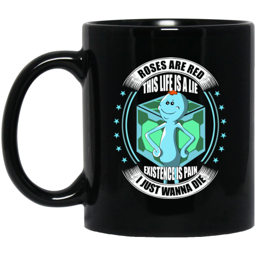 Roses Are Red This Life Is A Lie Mr Meeseeks Mug Roses Are Red This Life Is A Lie Mr Meeseeks Mug