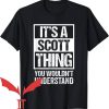 Scott’s Tots T-Shirt It’s A Scott Thing You Wouldn’t Understand
