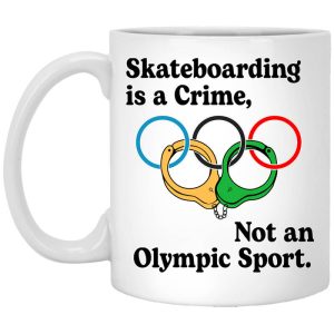 Skateboarding Is A Crime, Not An Olympic Sport Mug