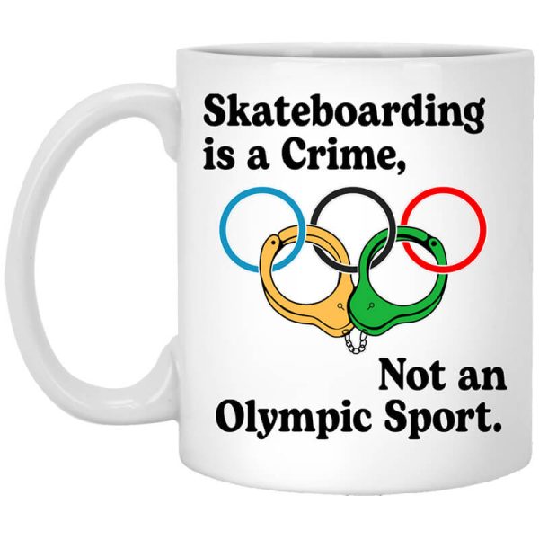 Skateboarding Is A Crime, Not An Olympic Sport Mug