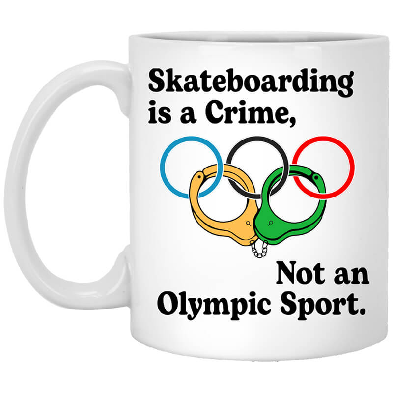 Skateboarding Is A Crime, Not An Olympic Sport Mug Skateboarding Is A Crime, Not An Olympic Sport Mug