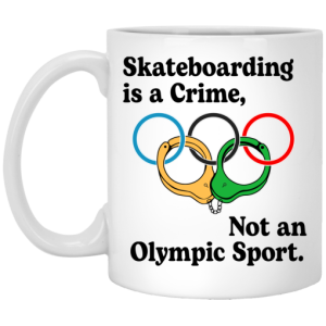 Skateboarding Is A Crime, Not An Olympic Sport Mug