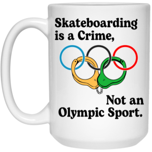 Skateboarding Is A Crime Not An Olympic Sport Mug 3