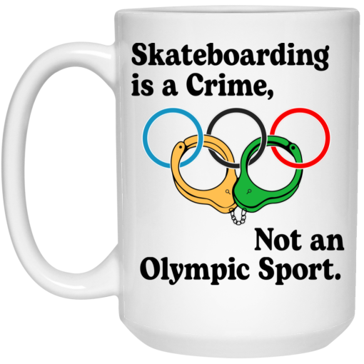 Skateboarding Is A Crime, Not An Olympic Sport Mug Skateboarding Is A Crime, Not An Olympic Sport Mug