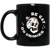 Skull Be Gay Do Crimes LGBT Mug
